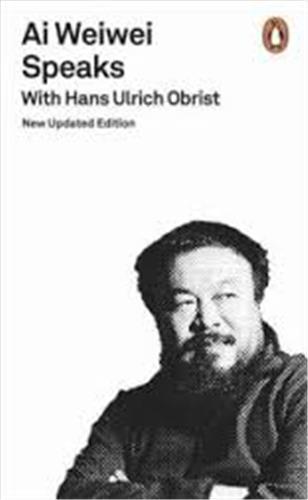 Ai Weiwei Speaks : with Hans Ulrich Obrist Social Sciences