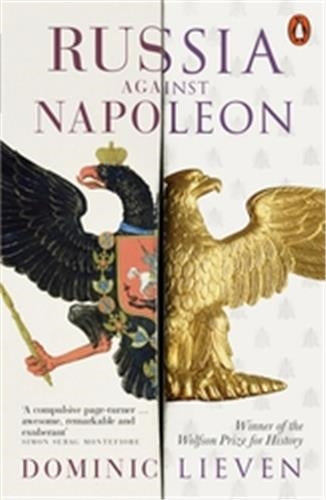 Russia Against Napoleon The Battle for Europe 1807 to 1814 Politics & History