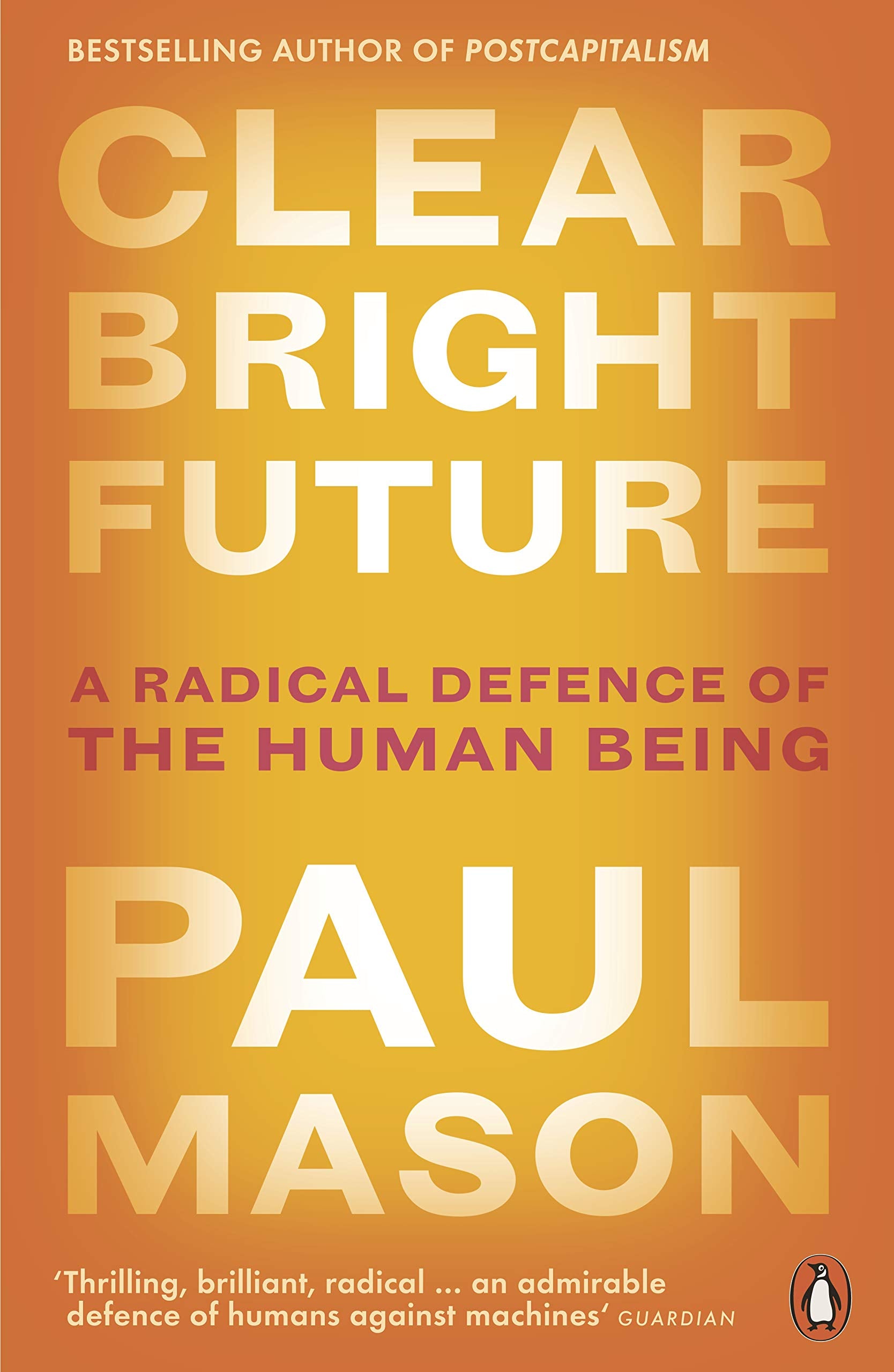 Clear Bright Future: A Radical Defence of the Human Being Philosophy