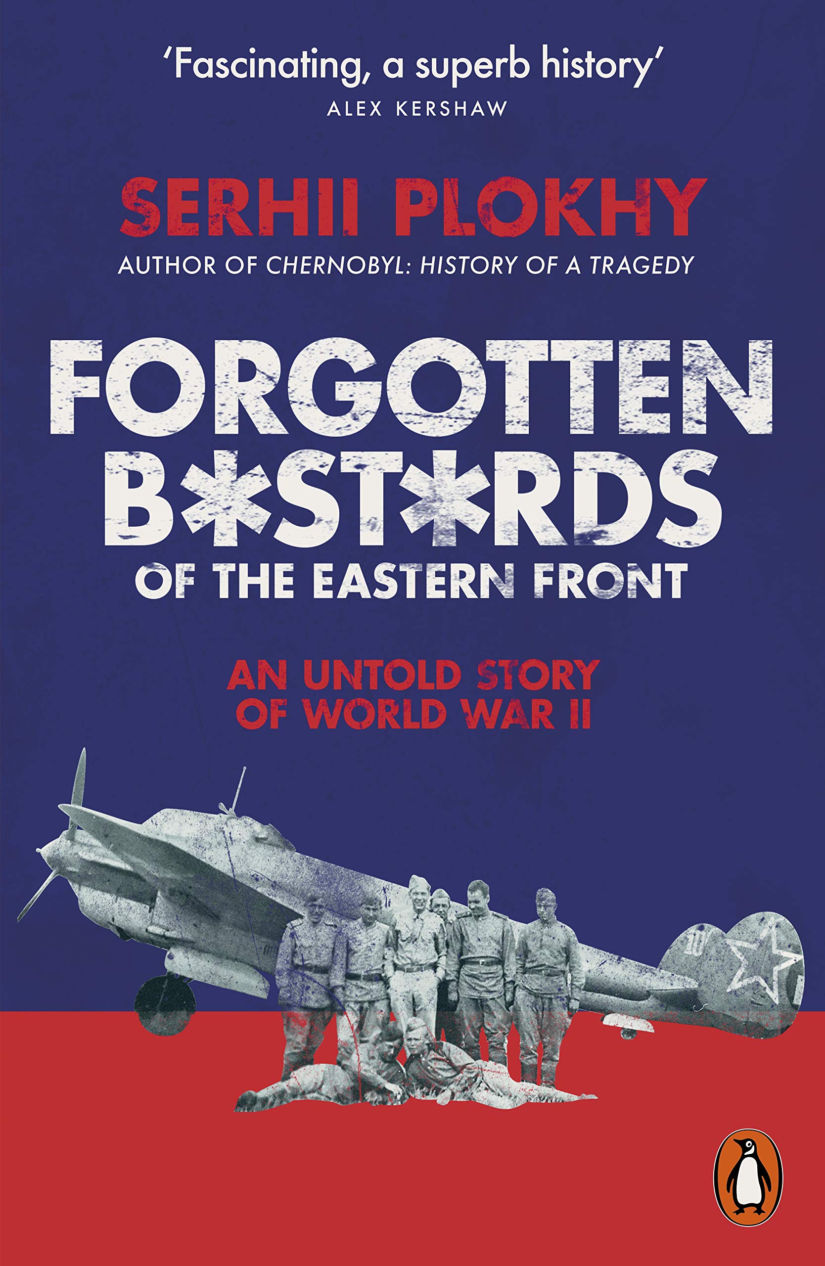 Forgotten Bastards of the Eastern Front: An Untold Story of World War II Politics & History