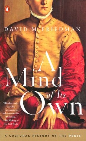 A Mind of Its Own: A Cultural History of the Penis Medicine