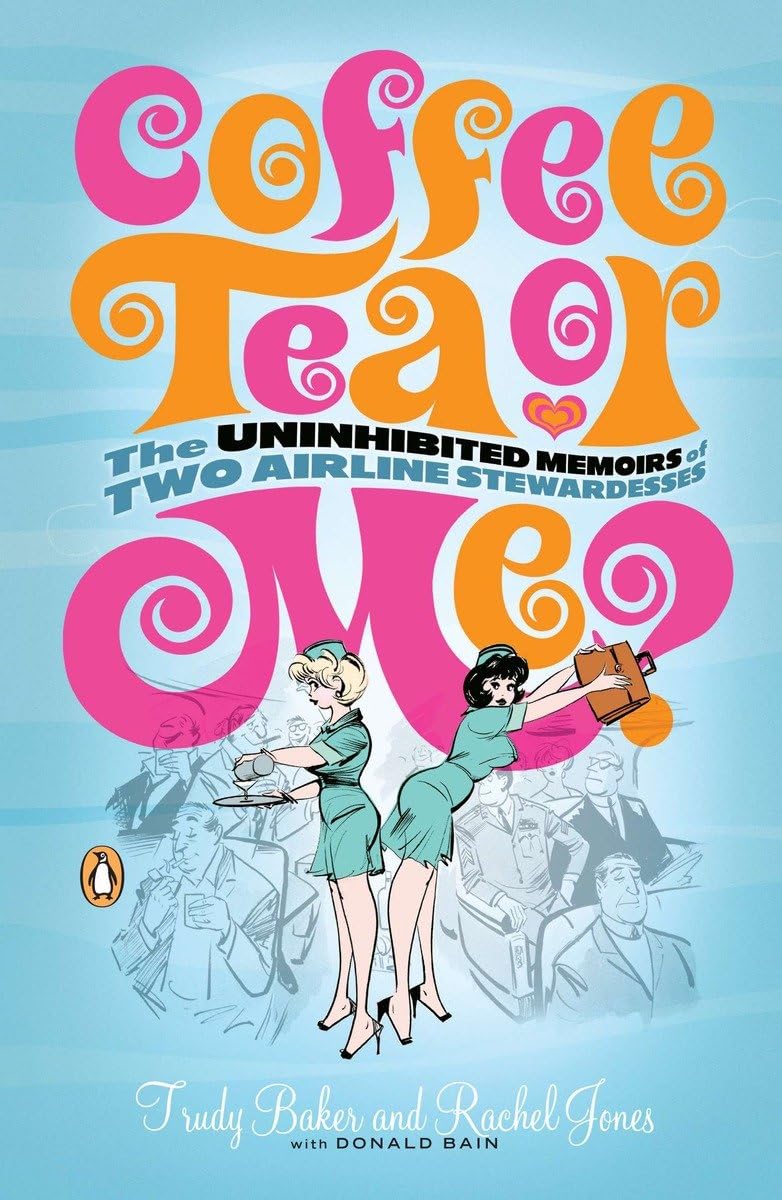 Coffee, Tea or Me?: The Uninhibited Memoirs of Two Airline Stewardesses Humour & Satire