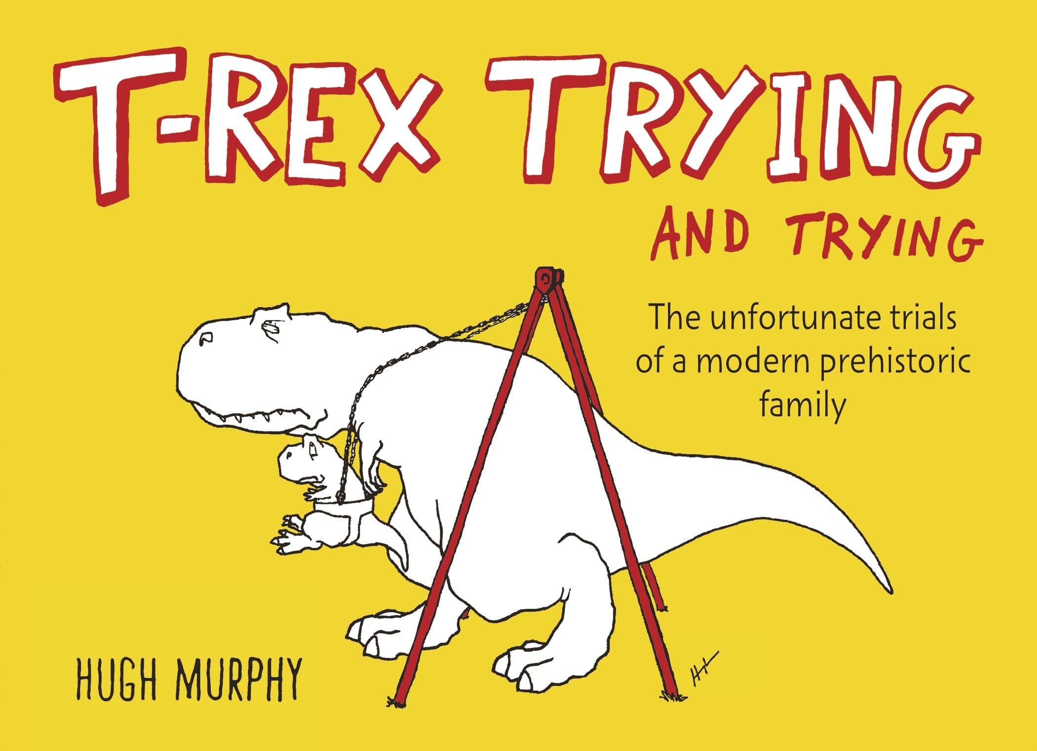 T-Rex Trying and Trying: The Unfortunate Trials of a Modern Prehistoric Family Cartoons