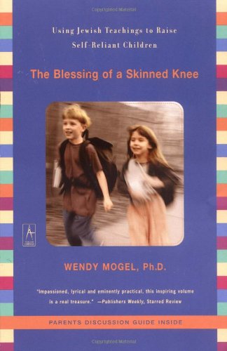 The Blessing of a Skinned Knee: Using Jewish Teaching to Raise Self-Reliant Children Parents & Children