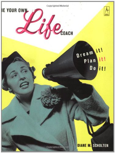 Be Your Own Life Coach: Dream It! Plan It! Do It! book