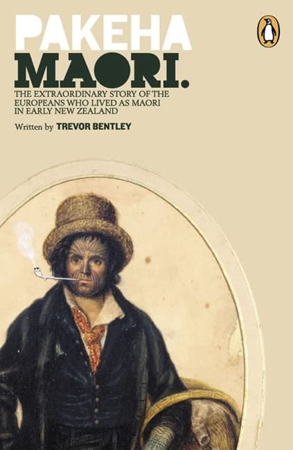 Pakeha Maori: The Extraordinary Story of the Europeans Who Lived as Books