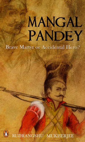 Mangal Pandey: Brave Martyr or Accidental Hero? Memories
