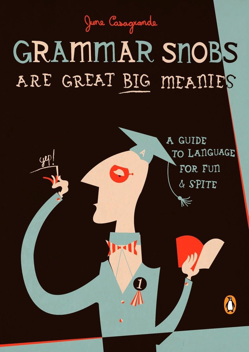 Grammar Snobs Are Great Big Meanies: A Guide to Language for Fun and Spite Essays & Short Stories