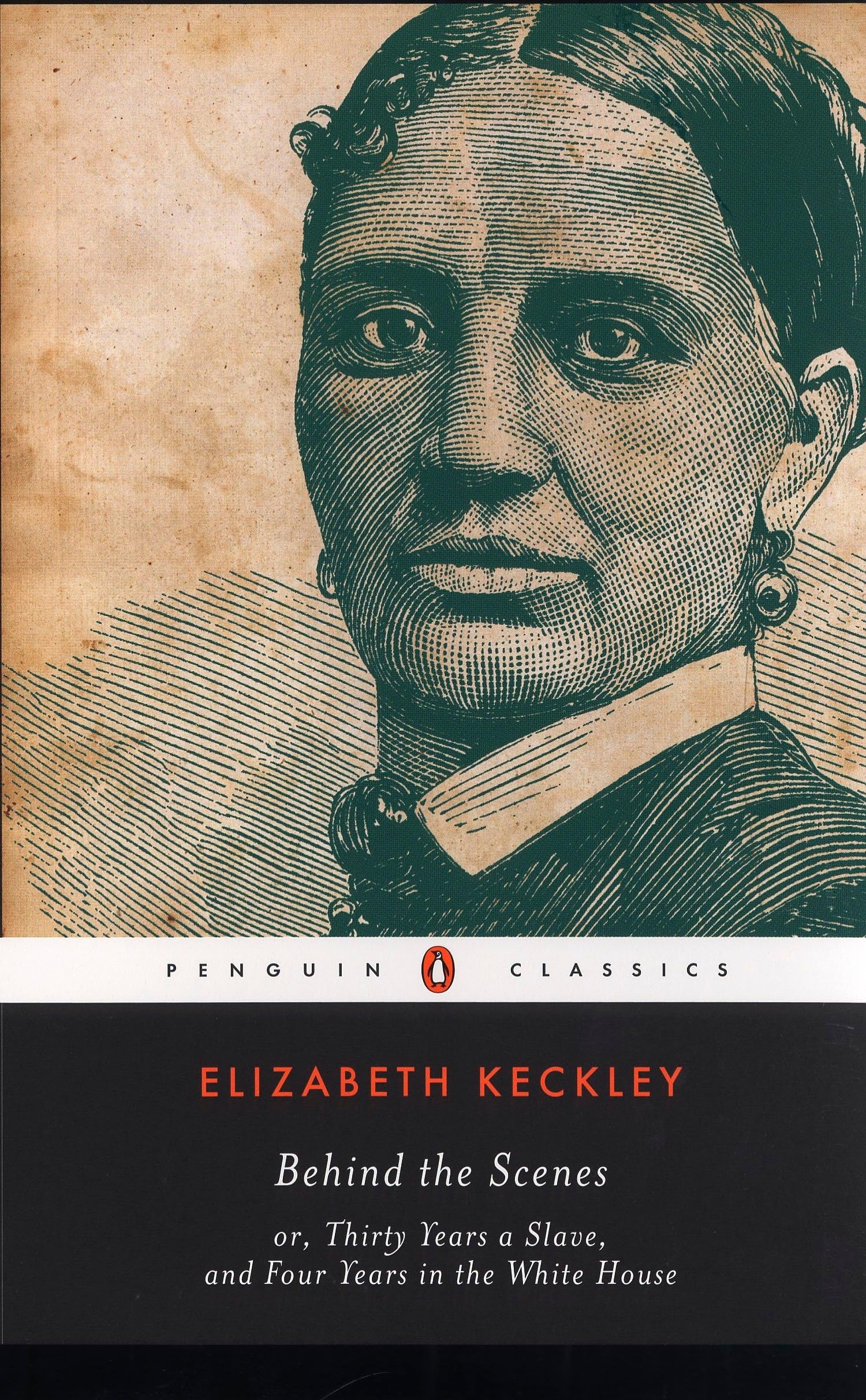 Behind the Scenes: or, Thirty Years a Slave, and Four Years in the White House (Penguin Classics) Books