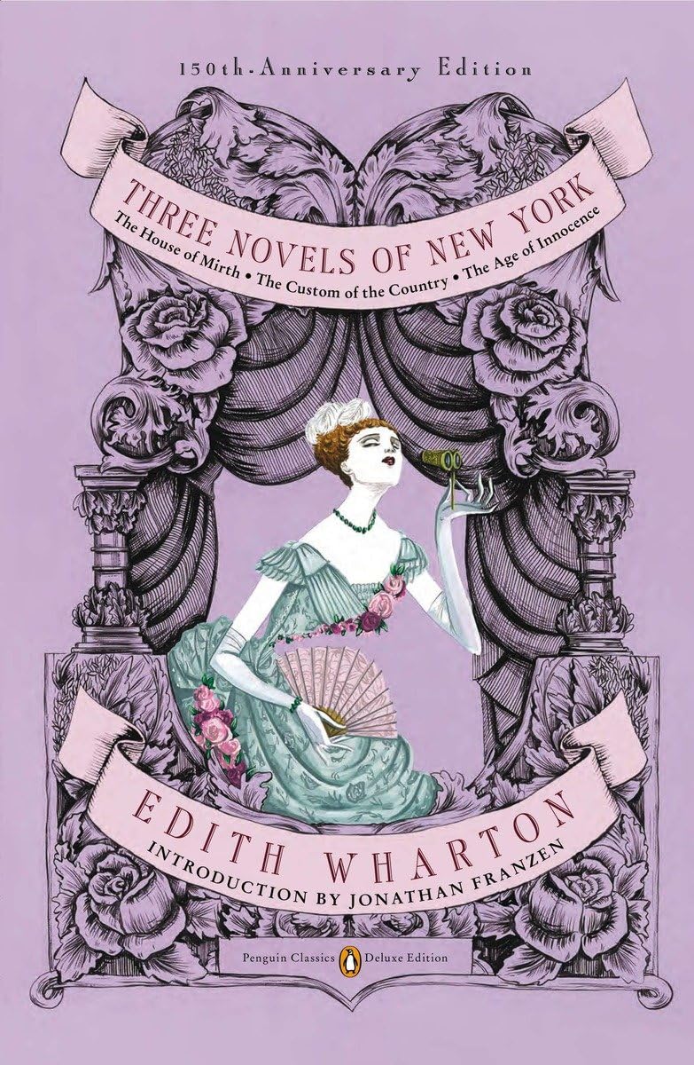 Three Novels of New York (Penguin Classics Deluxe Edition): The House of Mirth, The Custom of the Country, The Age of Innocence (Penguin Classics Deluxe Edition) Classics