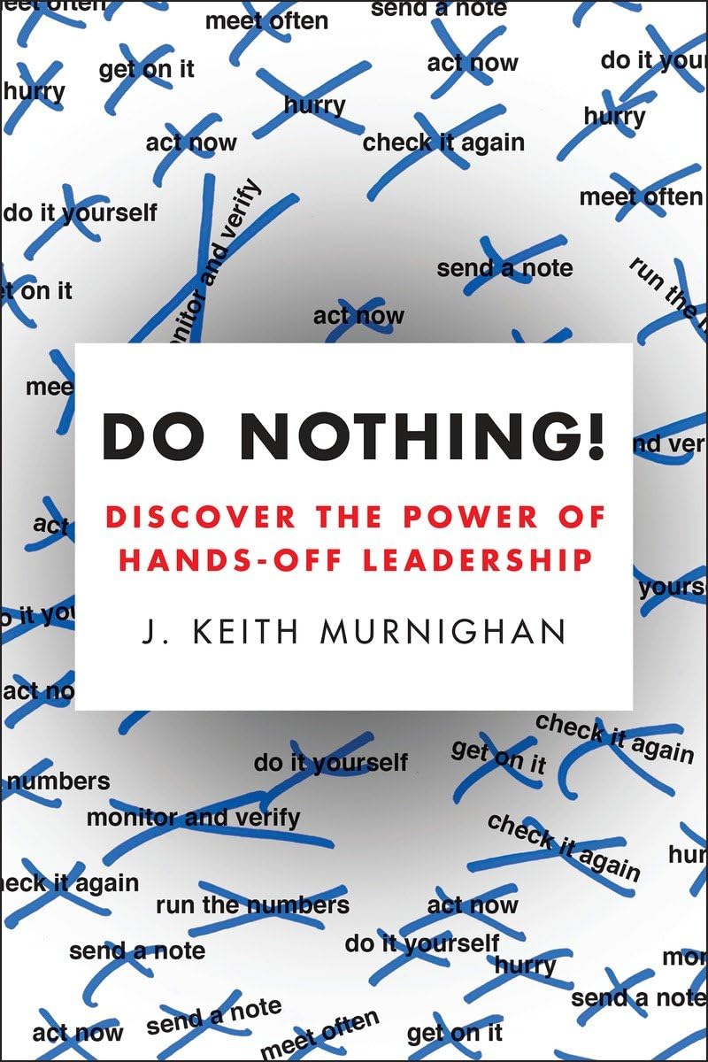 Do Nothing!: Discover the Power of Hands-Off Leadership Law