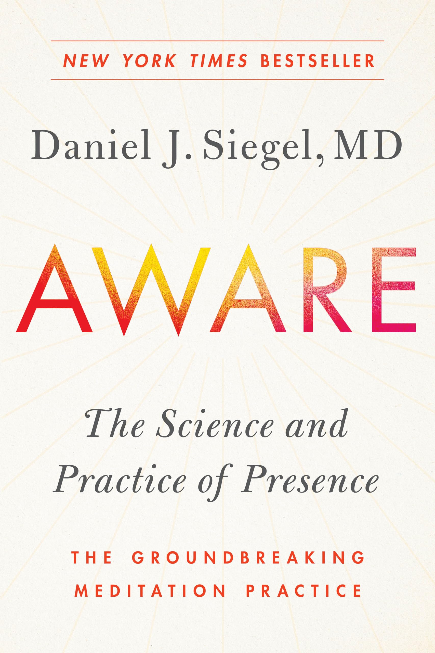 Aware: The Science and Practice of Presence--The Groundbreaking Meditation Practice Medicine