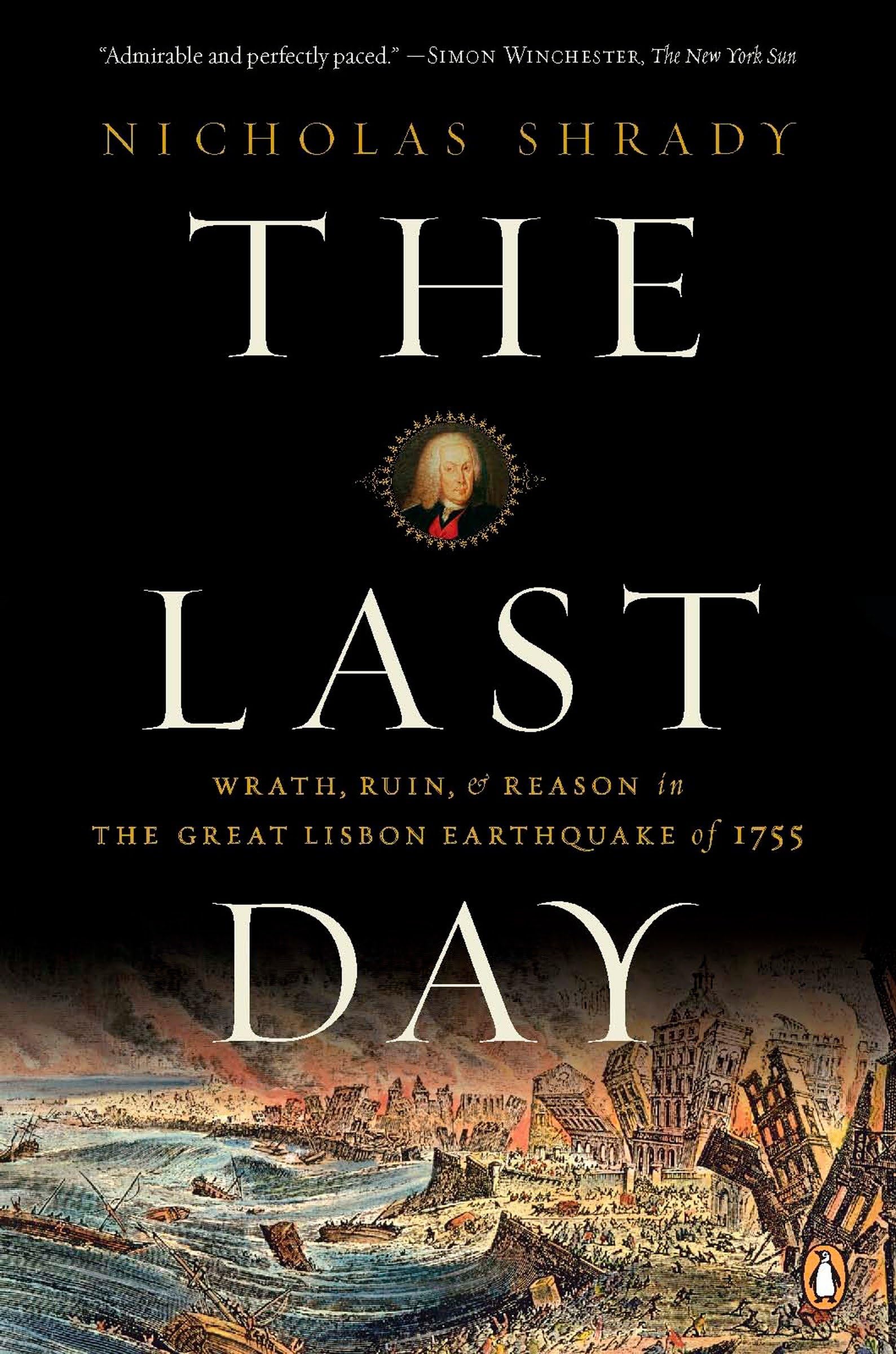The Last Day: Wrath, Ruin, and Reason in the Great Lisbon Earthquake of 1755 Social Sciences