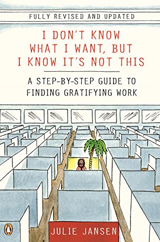 I Don't Know What I Want, but I Know It's Not This: A Step-by-Step Guide to Finding Gratifying Work Business, Finance & Career