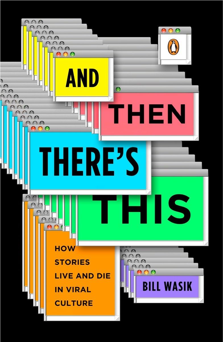 And Then There's This: How Stories Live and Die in Viral Culture Media & Communication
