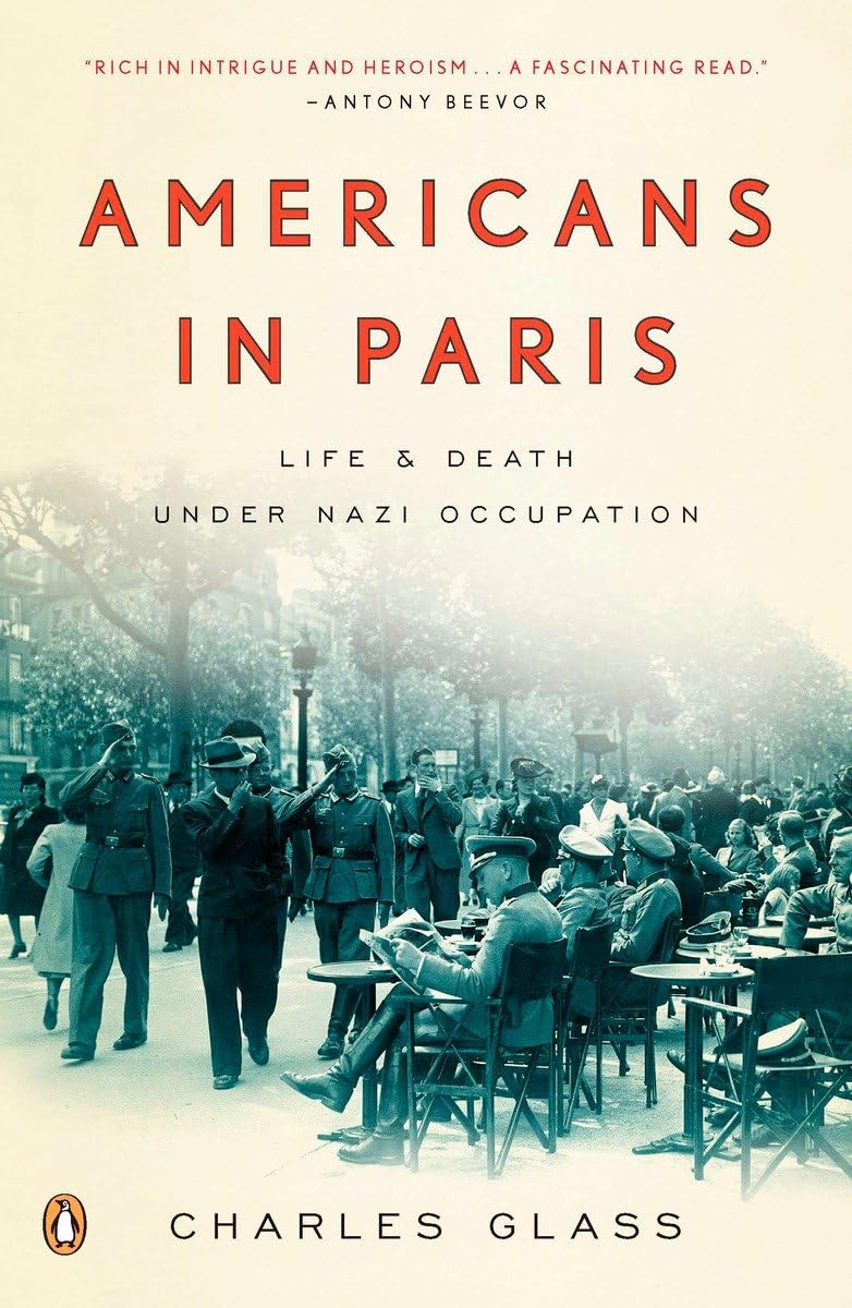 Americans in Paris: Life and Death Under Nazi Occupation Politics & History