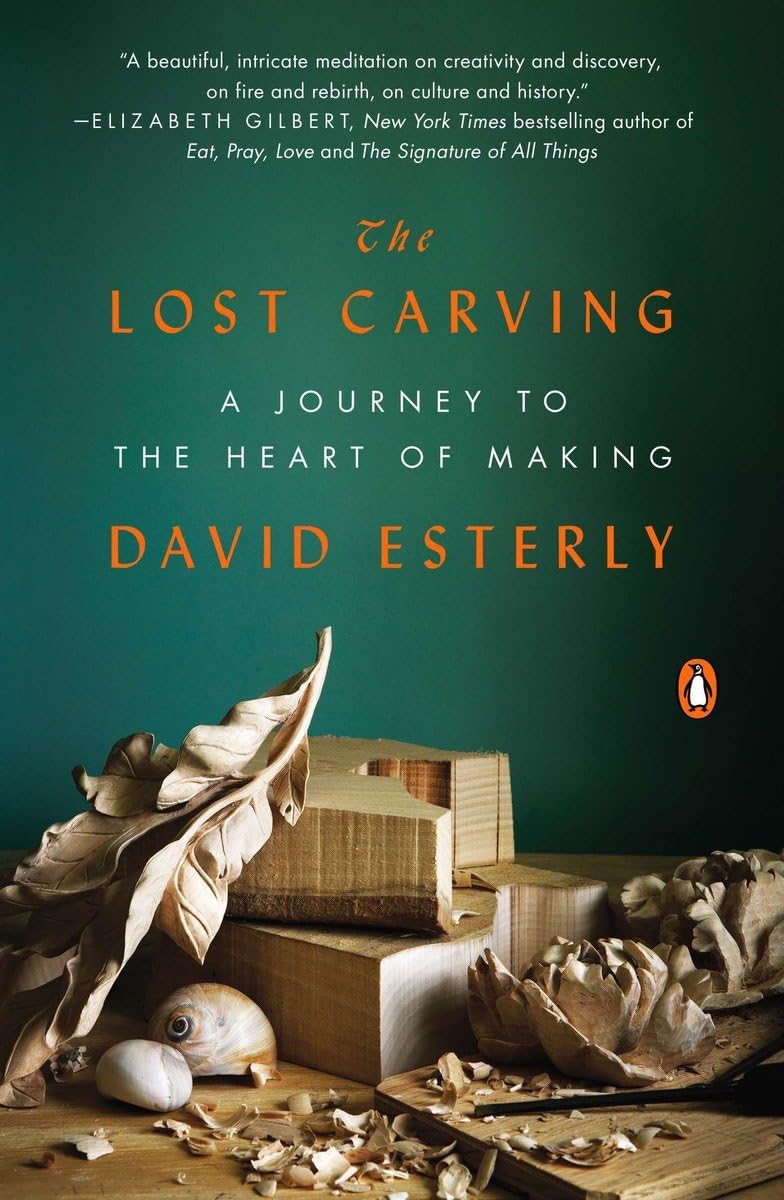 The Lost Carving: A Journey to the Heart of Making Art & Literature