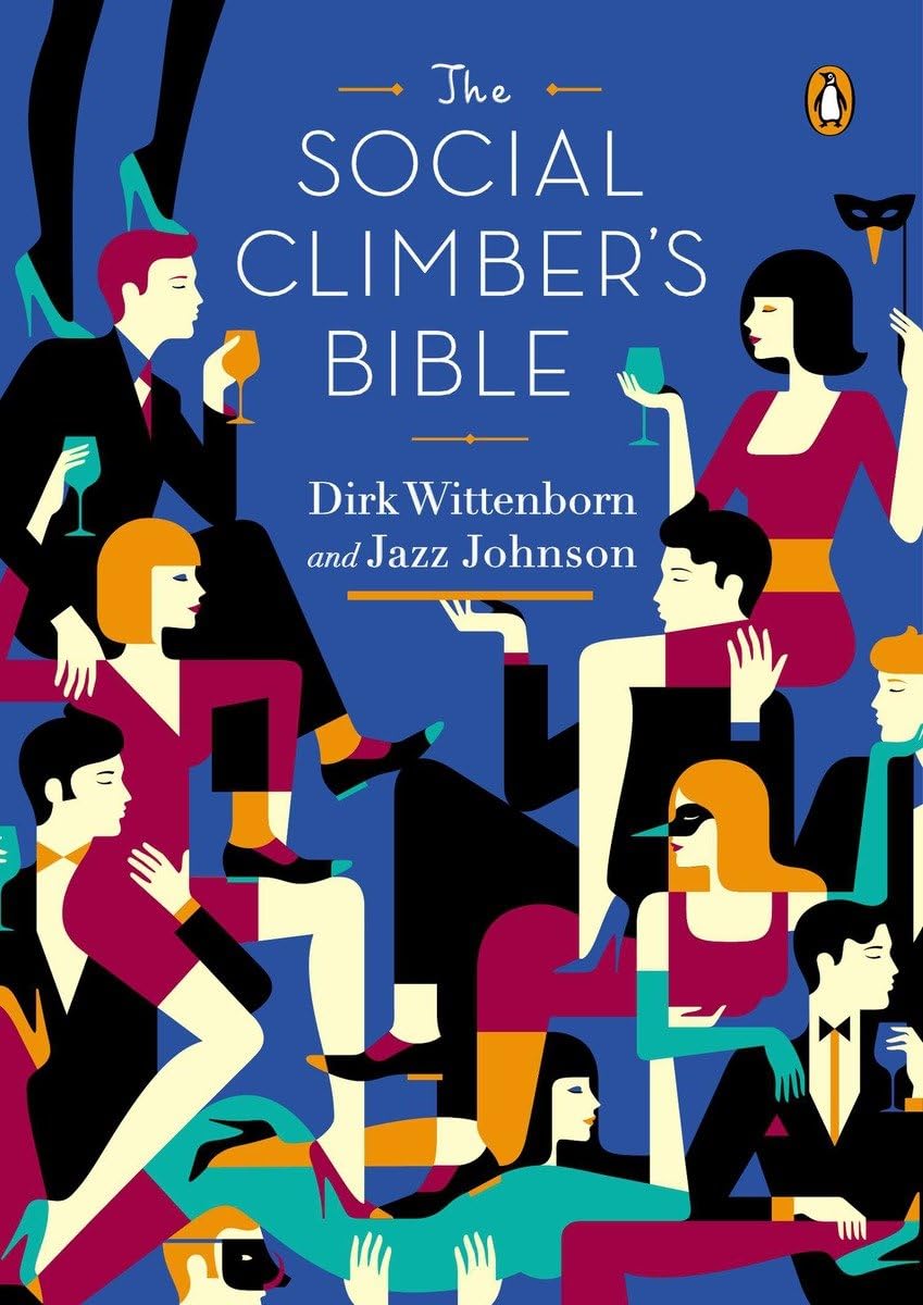 The Social Climber's Bible: A Book of Manners, Practical Tips, and Spiritual Advice for the Upwardly Mobile Social Sciences