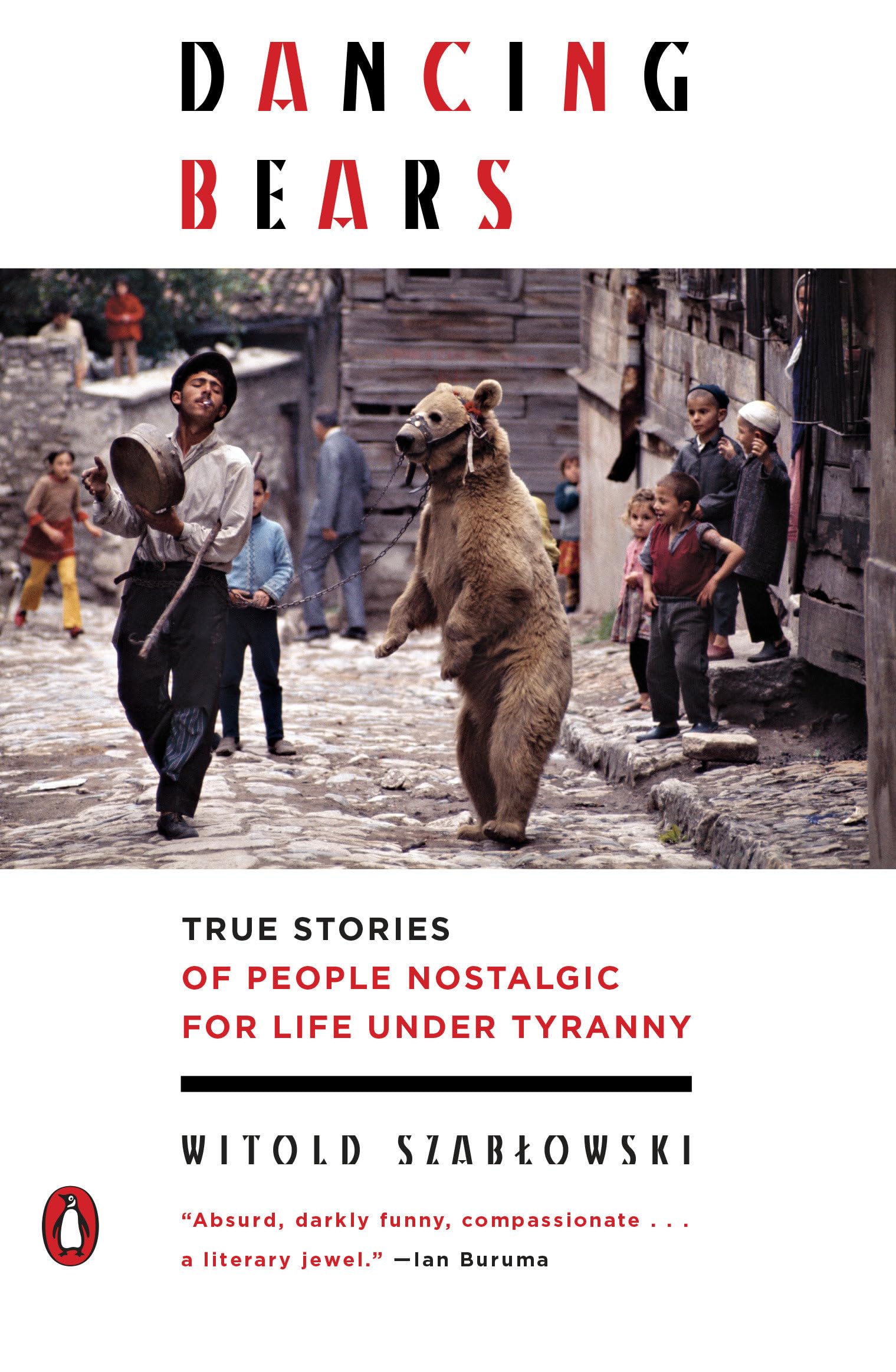 Dancing Bears: True Stories of People Nostalgic for Life Under Tyranny Social Sciences