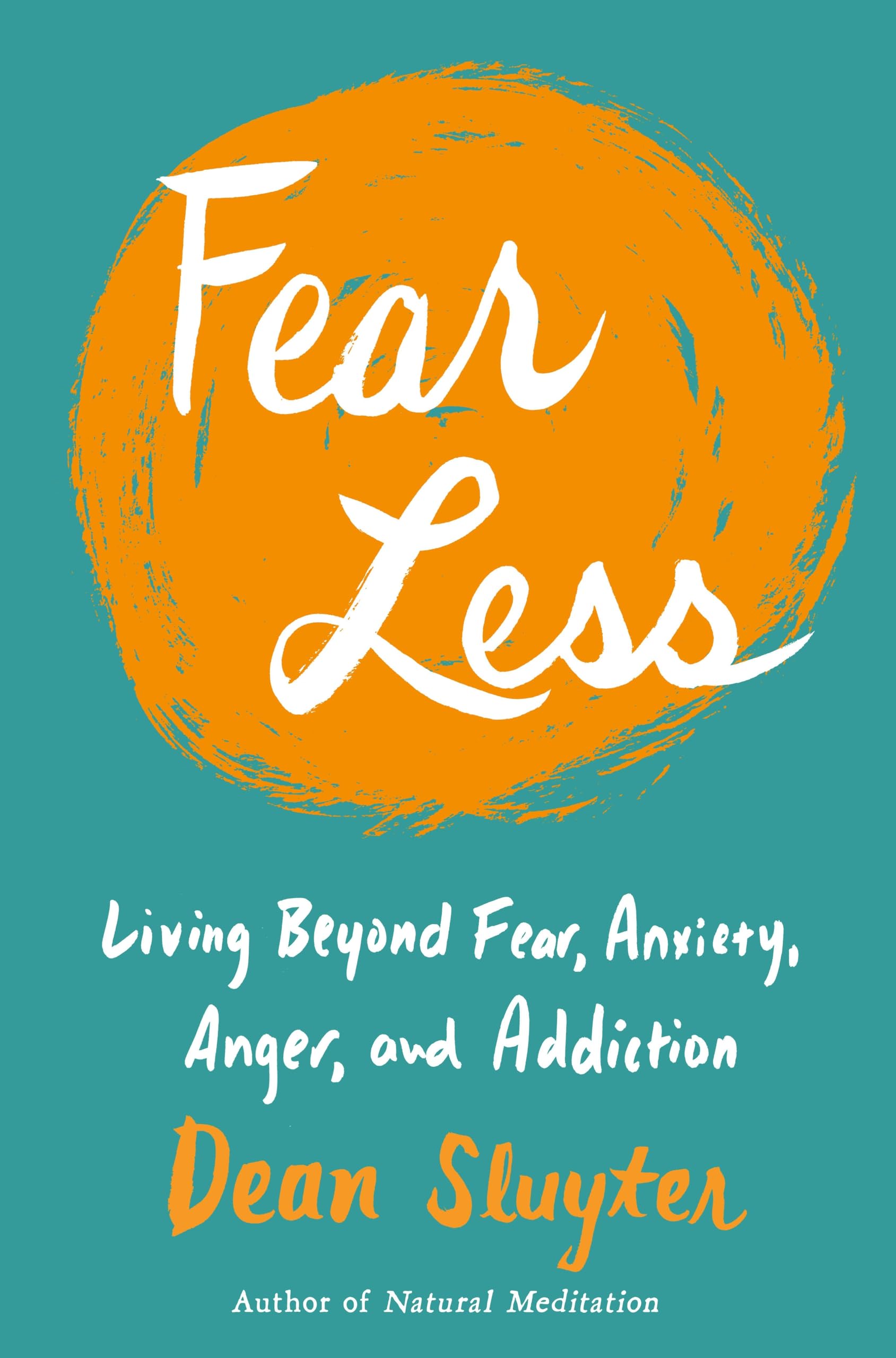 Fear Less: Living Beyond Fear, Anxiety, Anger, and Addiction Business, Finance & Career
