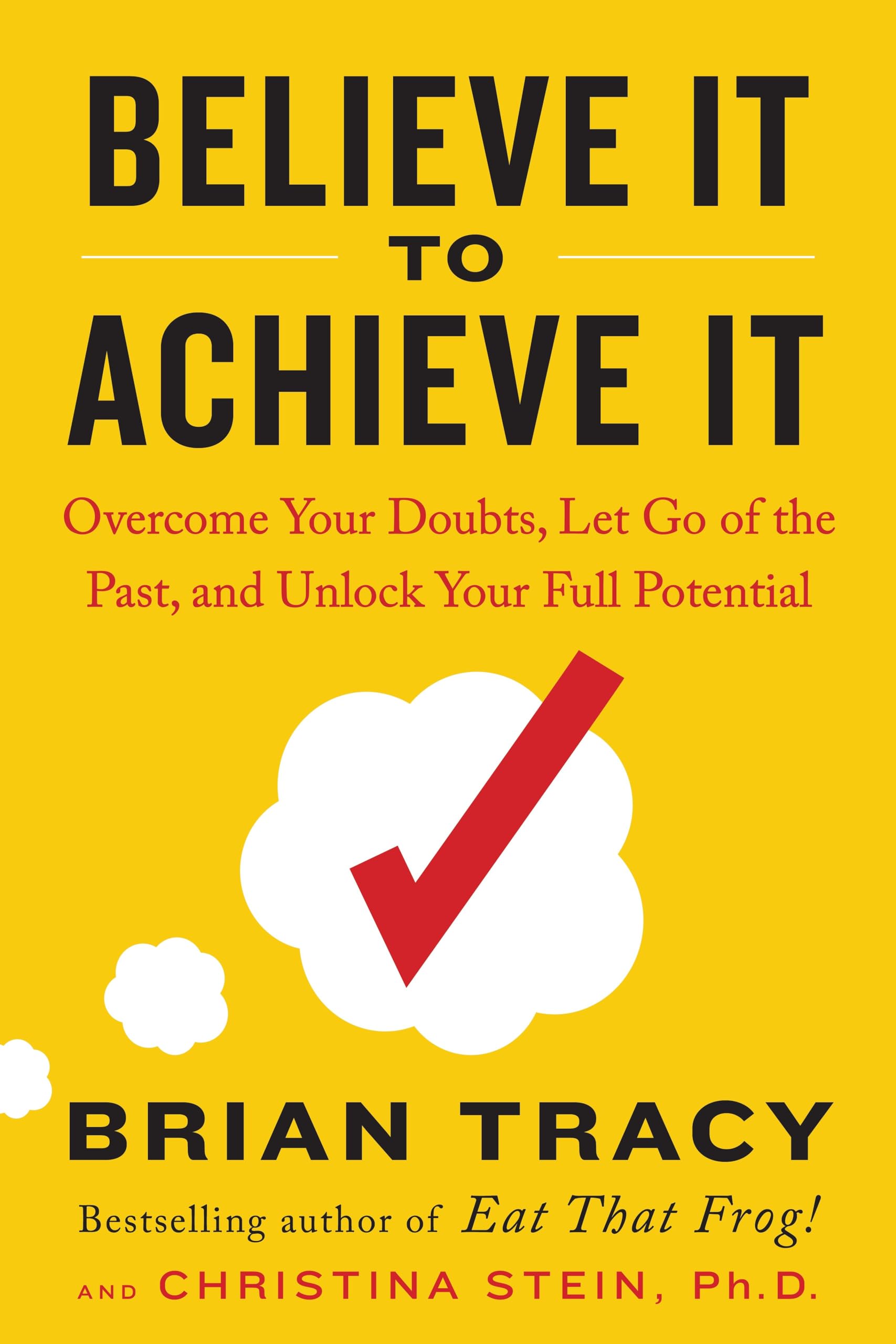Believe It to Achieve It: Overcome Your Doubts, Let Go of the Past, and Unlock Your Full Potential book