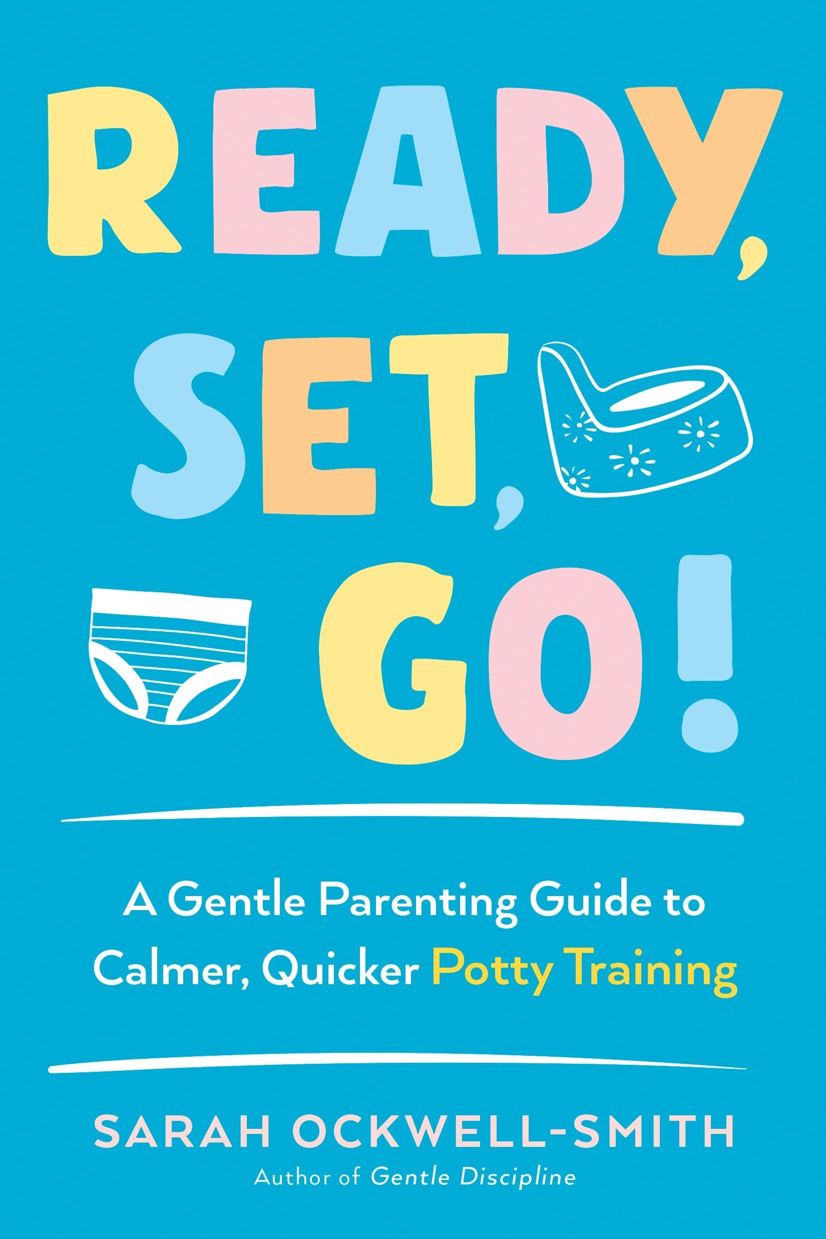 Ready, Set, Go!: A Gentle Parenting Guide to Calmer, Quicker Potty Training Parents & Children