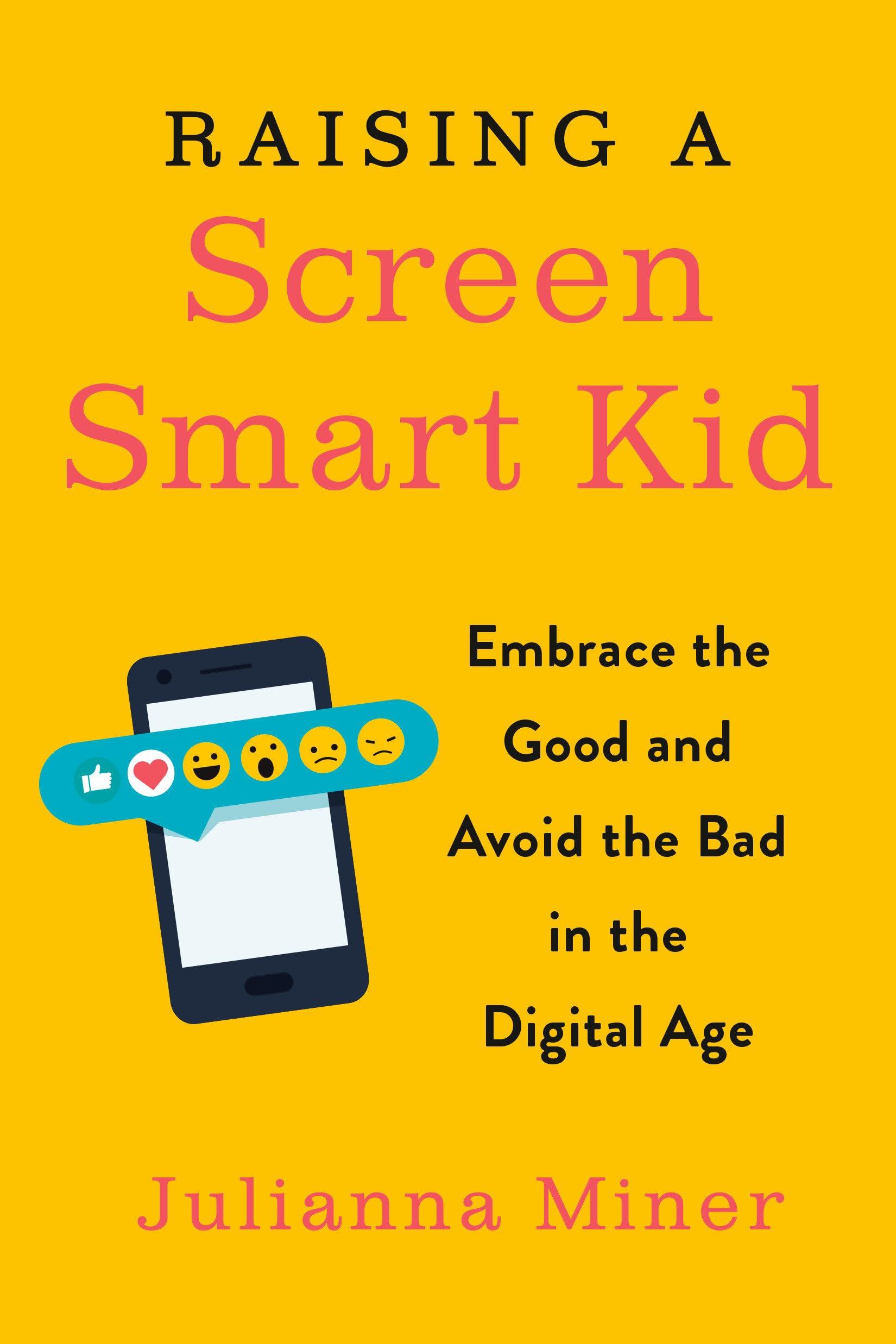 Raising a Screen-Smart Kid: Embrace the Good and Avoid the Bad in the Digital Age Books