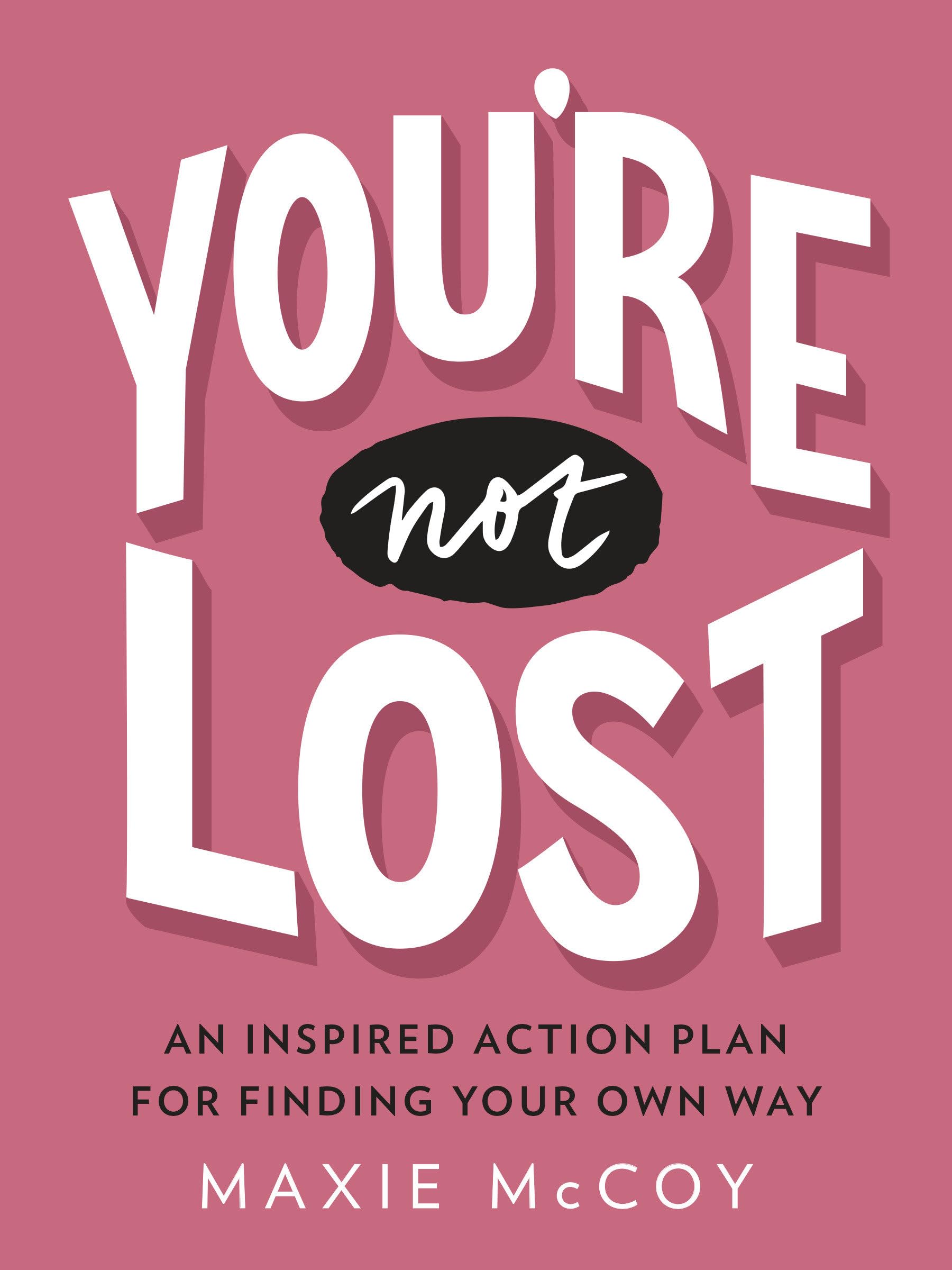 You're Not Lost: An Inspired Action Plan for Finding Your Own Way Business, Finance & Career