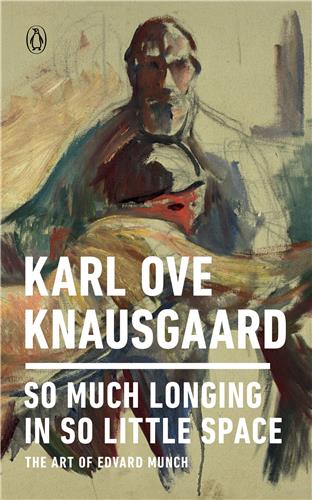 Karl Ove Knausgaard So Much Longing in So Little Space The Art of Edvard Munch Contemporary literature