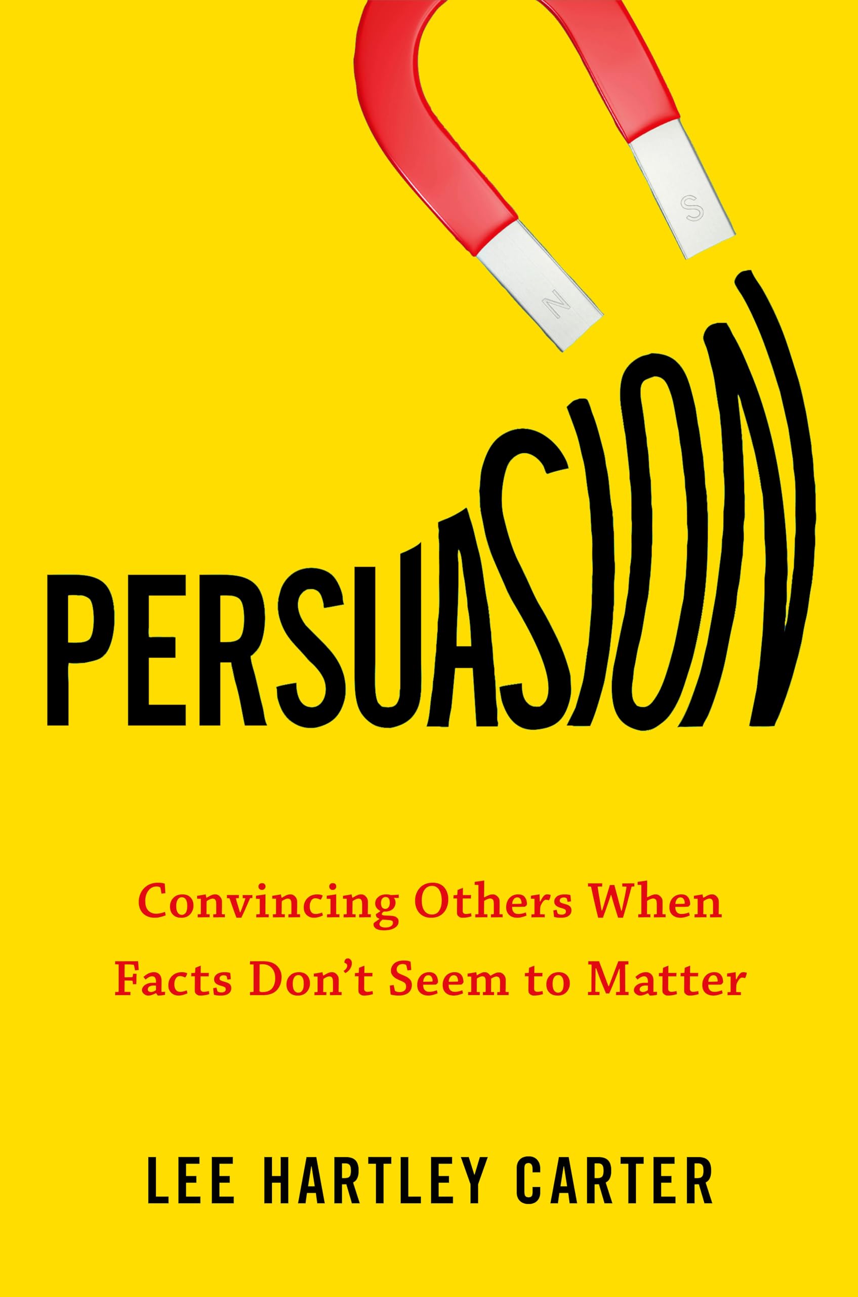Persuasion: Convincing Others When Facts Don't Seem to Matter book