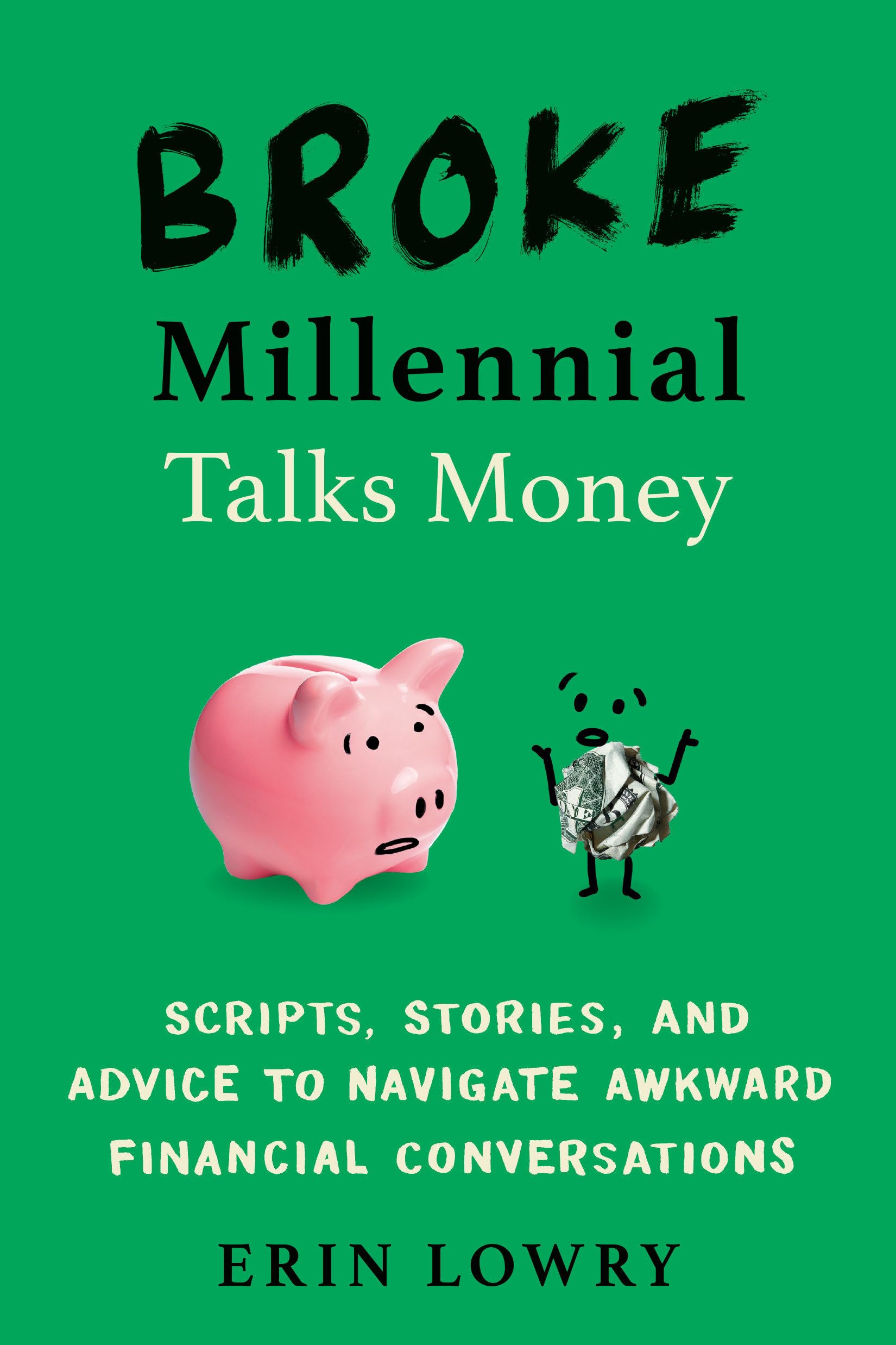 Broke Millennial Talks Money: Scripts, Stories, and Advice to Navigate Awkward Financial Conversations (Broke Millennial Series) Business, Finance & Career