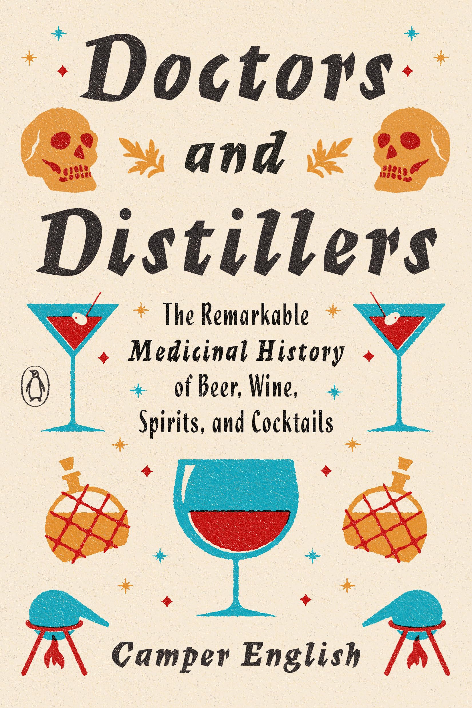 Doctors and Distillers: The Remarkable Medicinal History of Beer, Wine, Spirits, and Cocktails Medicine