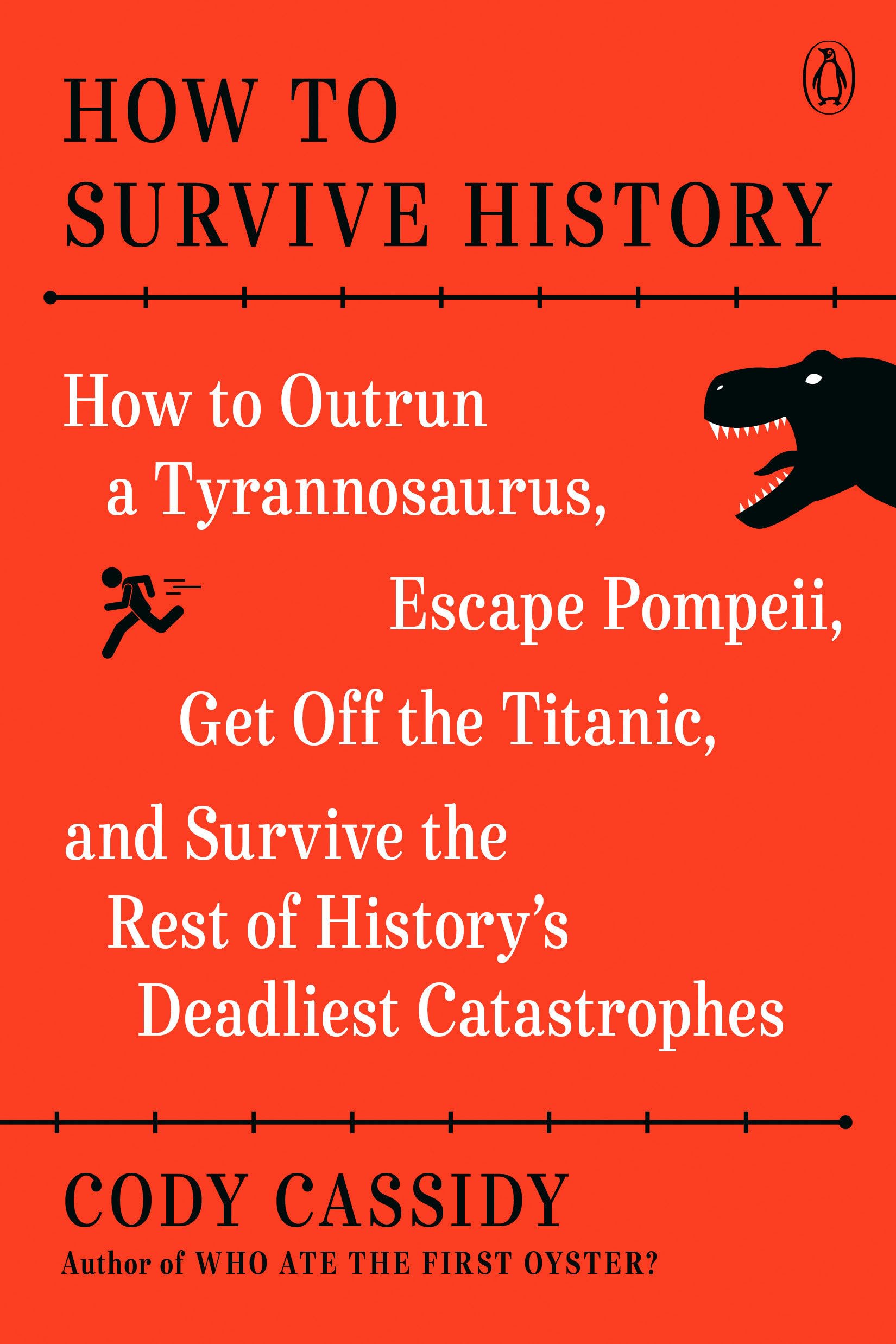 How to Survive History: How to Outrun a Tyrannosaurus, Escape Pompeii, Get Off the Titanic, and Survive the Rest of History's Deadliest Catastrophes Leisure & Fun