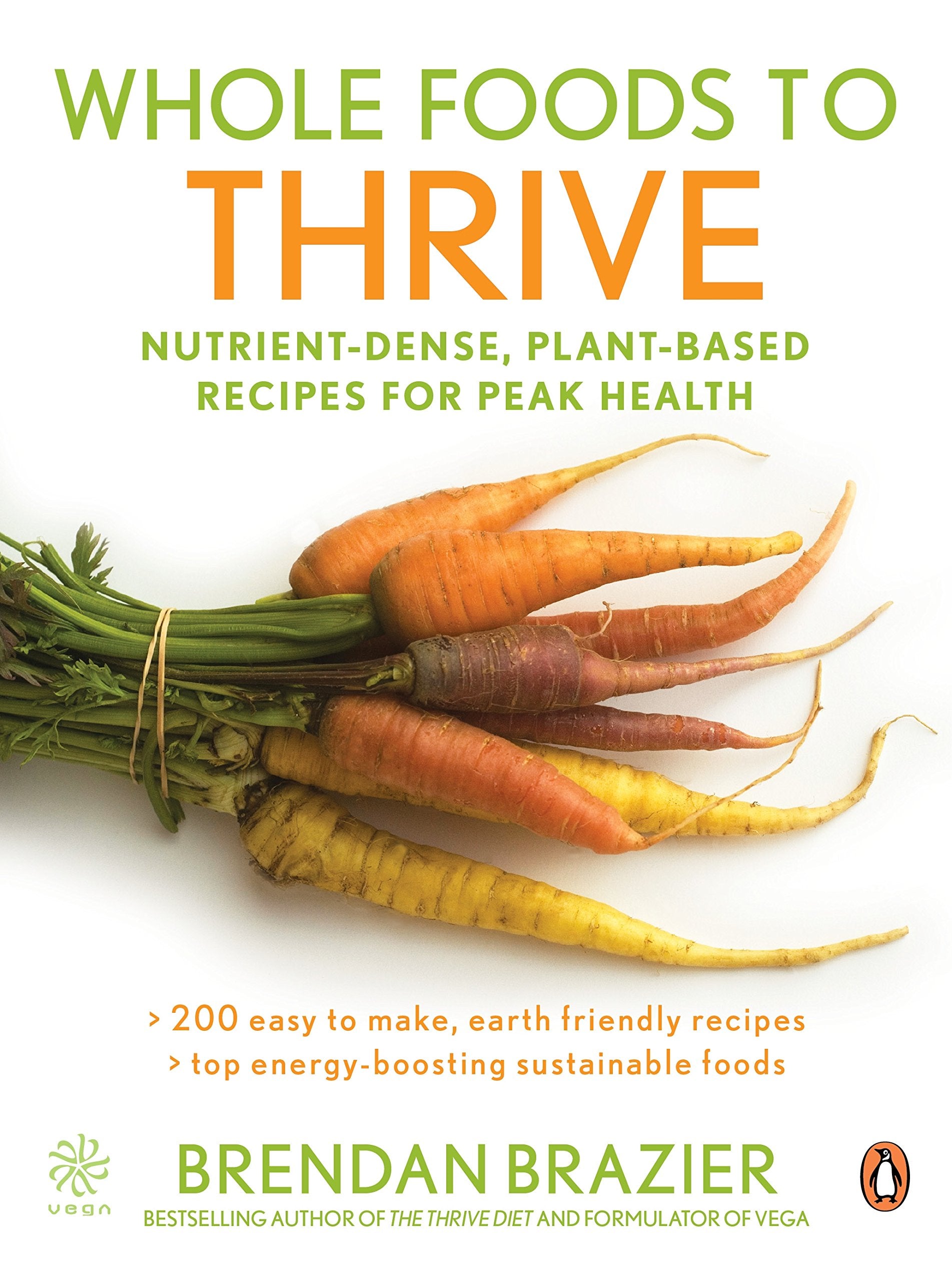 Whole Foods To Thrive: Nutrient-dense Plant-based Recipes For Peak Health Health, Nutrition & Fitness