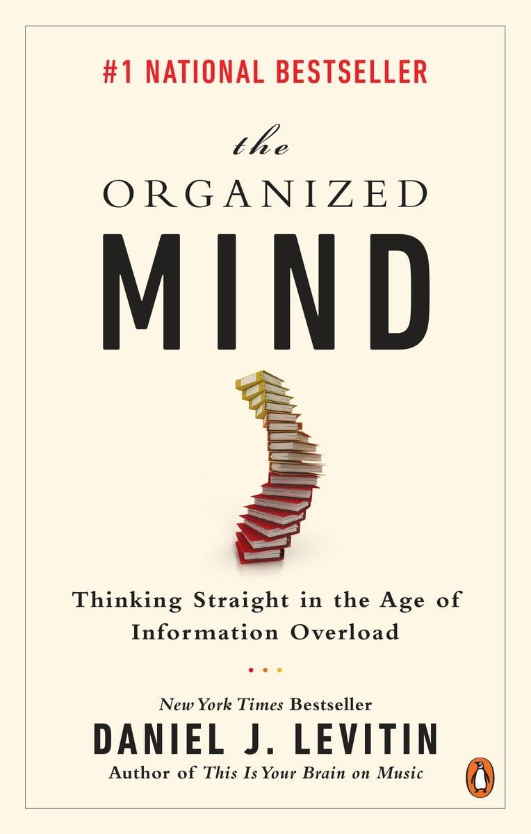 The Organized Mind: Thinking Straight in the Age of Information Overload Business & Technology