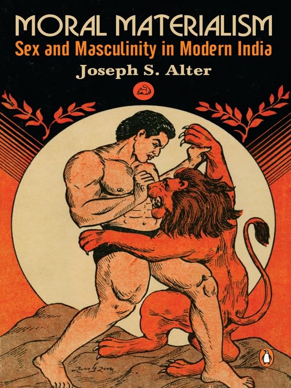 Moral Materialism: Sex and Masculinity in Modern India Essays & Short Stories