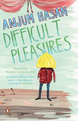 Difficult Pleasures Anjum Hasan Books