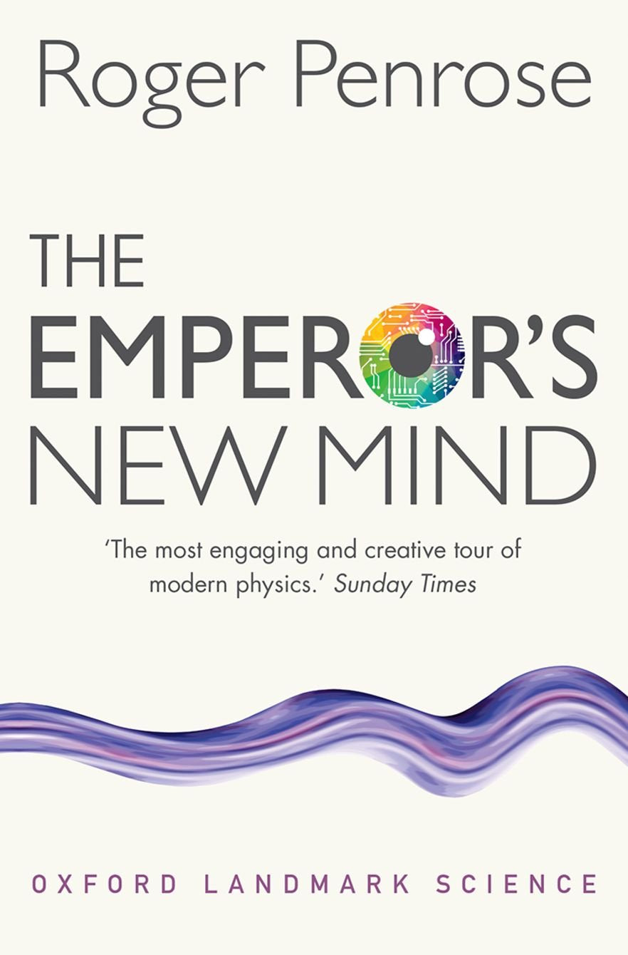 The Emperor's New Mind: Concerning Computers, Minds, and the Laws of Physics (Oxford Landmark Science) Philosophy