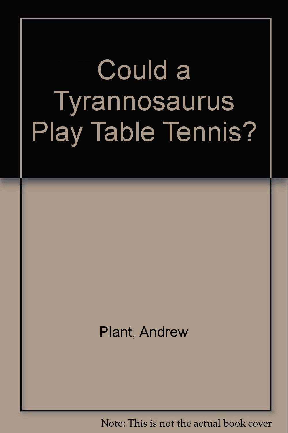 Could a Tyrannosaurus Play Table Tennis? Non-fiction