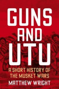 Guns and Utu: A Short History of the Musket Wars Books