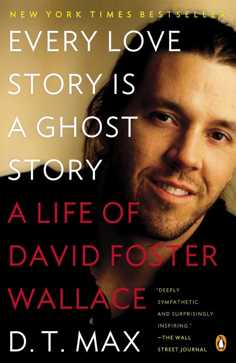Every Love Story Is a Ghost Story: A Life of David Foster Wallace Art & Literature