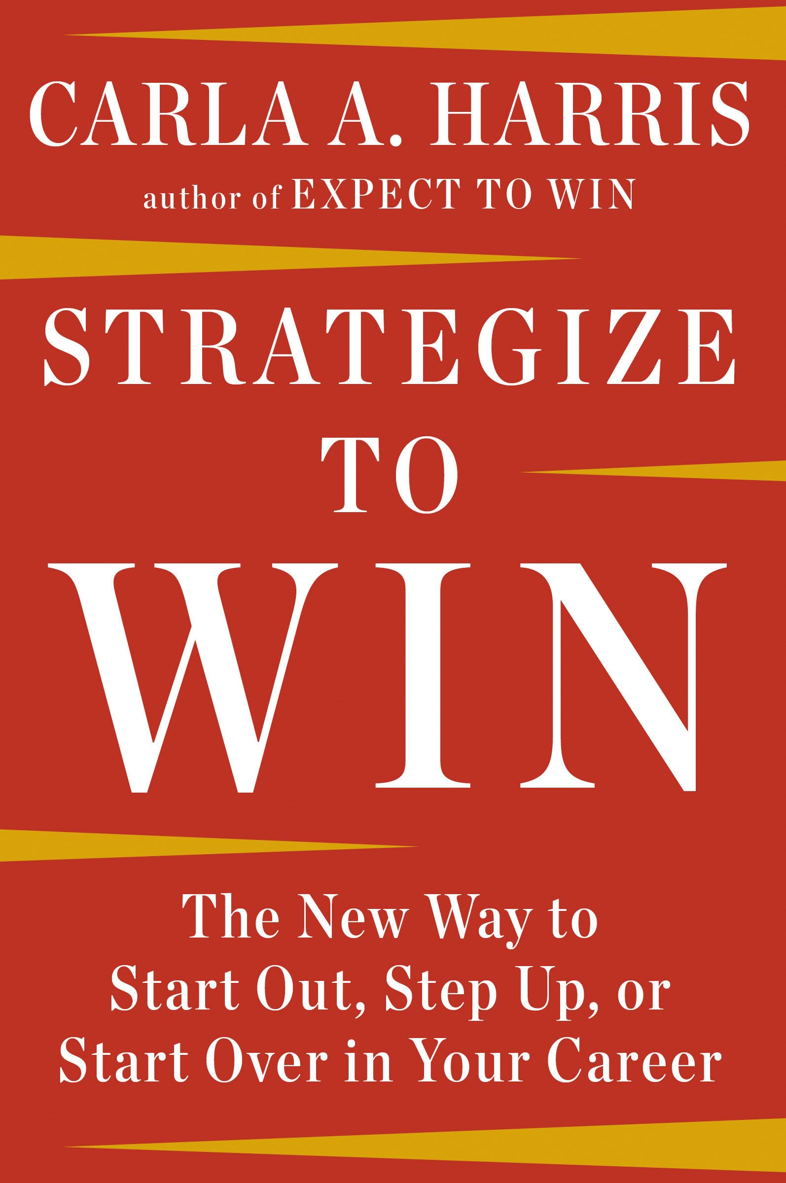 Strategize to Win: The New Way to Start Out, Step Up, or Start Over in Your Career Business, Finance & Career