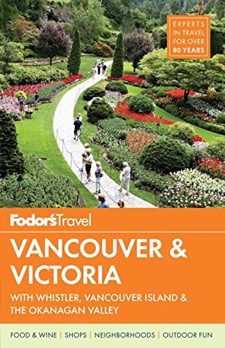 Fodor's Vancouver & Victoria: with Whistler, Vancouver Island & the Okanagan Valley (Full-color Travel Guide, 5, Band 5) Leisure, Home & Garden