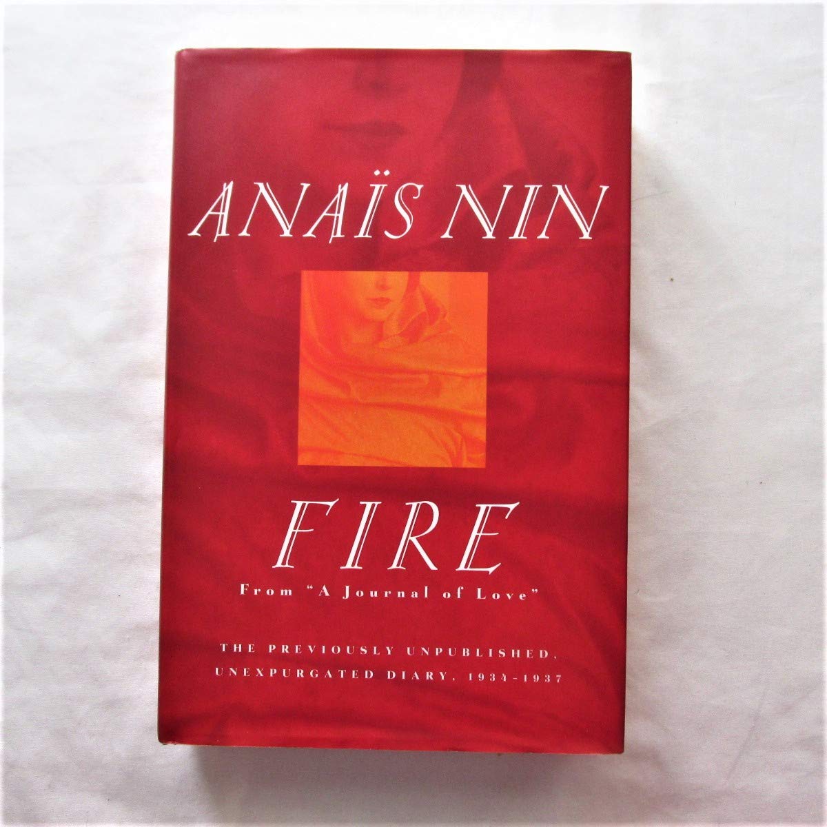 Fire: From 'A Journal of Love' The Unexpurgated Diary of Anais Nin, 1934-1938 book