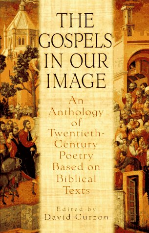 The Gospels in Our Image: An Anthology of Twentieth-Century Poetry Based on Biblical Texts Poetry