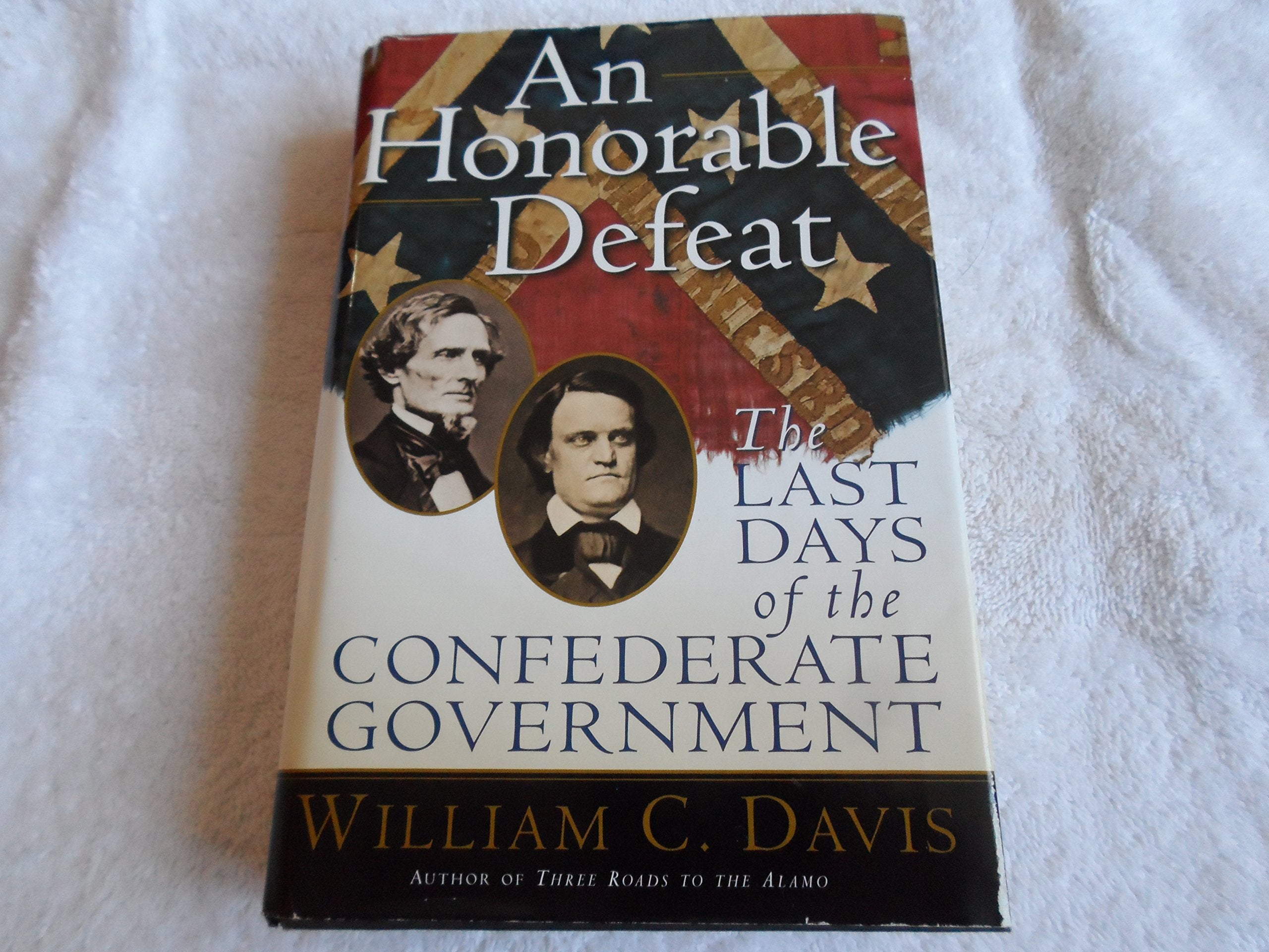 An Honorable Defeat: The Last Days of the Confederate Government Politics & History