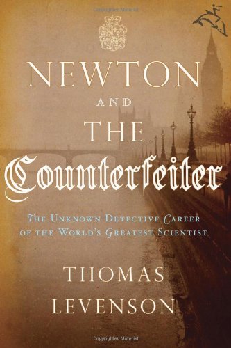 Newton and the Counterfeiter: The Unknown Detective Career of the World's Greatest Scientist Memories
