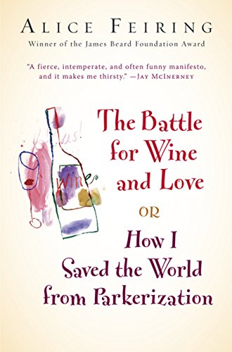 Battle for Wine and Love: or How I Saved the World from Parkerization Cooking & Enjoying