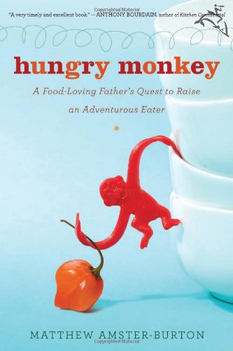 Hungry Monkey: A Food-Loving Father's Quest to Raise an Adventurous Eater Parents & Children
