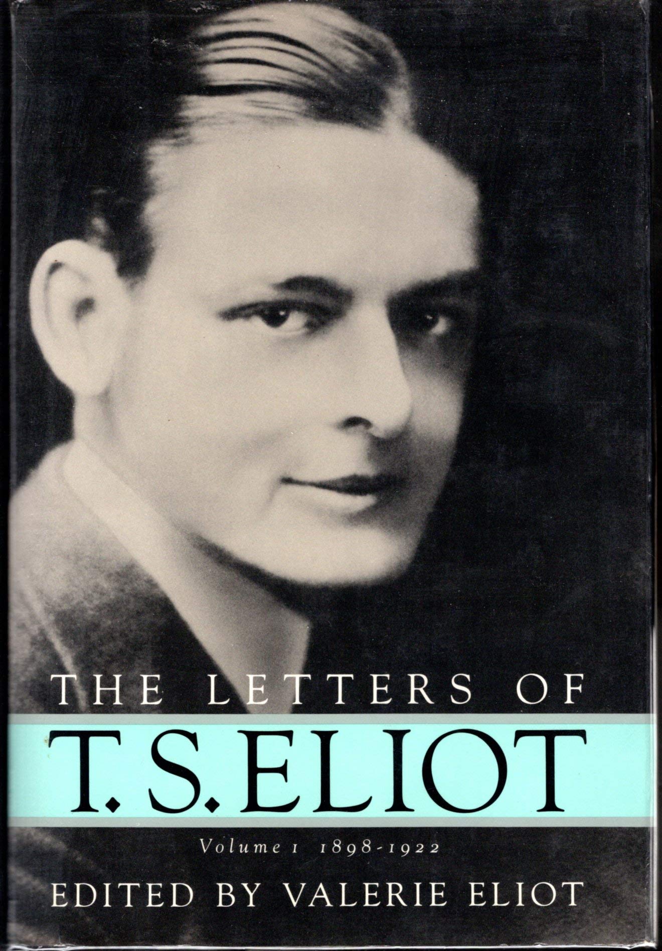 The Letters of T.S. Eliot: 1898-1922 Art & Literature